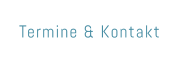 Termine & Kontakt